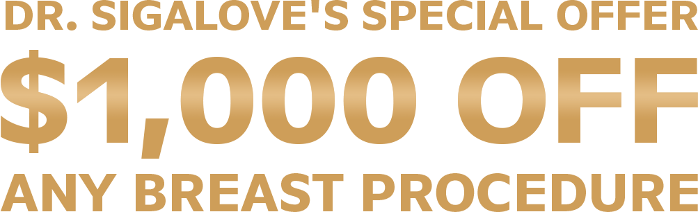 Dr. Sigalove's Special Offer - $1,000 off any breast procedure