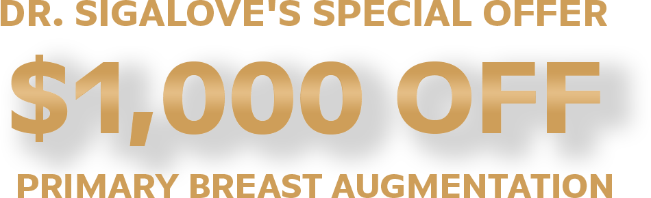 Dr. Sigalove's Special Offer - $1,000 off primary breast augmentation